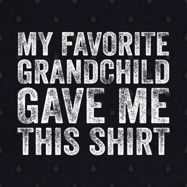 My Favorite Grandchild Gave Me This Shirt by DragonTees